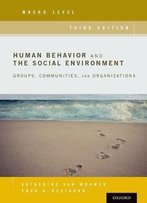 Human Behavior And The Social Environment, Macro Level: Groups, Communities, And Organizations, 3rd Edition
