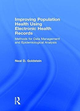 Improving Population Health Using Electronic Health Records: Methods For Data Management And Epidemiological Analysis