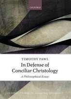 In Defense Of Conciliar Christology: A Philosophical Essay