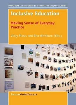 Inclusive Education: Making Sense Of Everyday Practice