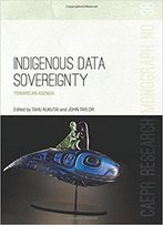 Indigenous Data Sovereignty: Toward An Agenda (Centre For Aboriginal Economic Policy Research (Caepr)) (Volume 38)