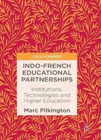 Indo-French Educational Partnerships: Institutions, Technologies And Higher Education