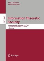 Information Theoretic Security: 8th International Conference, Icits 2015, Lugano, Switzerland, May 2-5, 2015. Proceedings