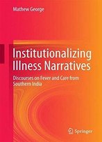 Institutionalizing Illness Narratives: Discourses On Fever And Care From Southern India