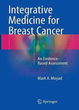 Integrative Medicine For Breast Cancer: An Evidence-based Assessment