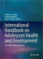 International Handbook On Adolescent Health And Development: The Public Health Response