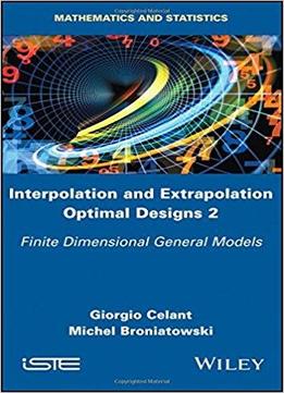 Interpolation And Extrapolation Optimal Designs: Volume 2: Finite Dimensional General Models