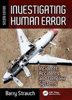 Investigating Human Error: Incidents, Accidents, And Complex Systems, Second Edition