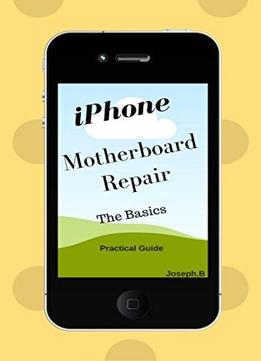 Iphone Motherboard Repair : The Basics