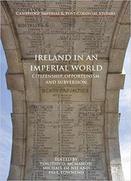 Ireland In An Imperial World: Citizenship, Opportunism, And Subversion