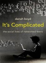 It's Complicated: The Social Lives Of Networked Teens