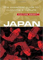 Japan - Culture Smart!: The Essential Guide To Customs & Culture