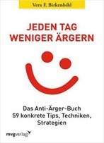 Jeden Tag Weniger Ärgern!: Das Anti-Ärger-Buch. 59 Konkrete Tips, Techniken, Strategien