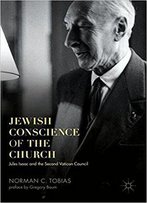 Jewish Conscience Of The Church: Jules Isaac And The Second Vatican Council