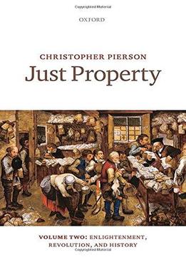 Just Property: Volume Two: Enlightenment, Revolution, And History