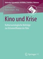 Kino Und Krise: Kultursoziologische Beiträge Zur Krisenreflexion Im Film