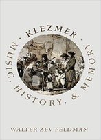 Klezmer: Music, History, And Memory