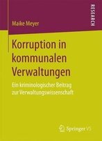 Korruption In Kommunalen Verwaltungen: Ein Kriminologischer Beitrag Zur Verwaltungswissenschaft (German Edition)