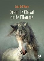 Laila Del Monte, Quand Le Cheval Guide L'Homme