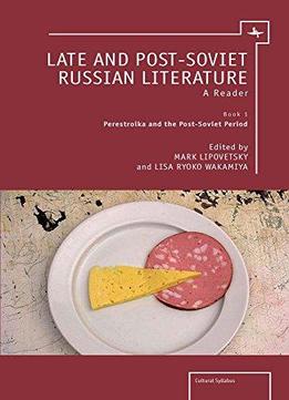 Late And Post-soviet Russian Literature: A Reader (vol. I) (cultural Syllabus)