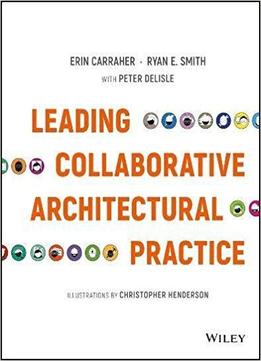 Leading Collaborative Architectural Practice: Techniques From The Forefront