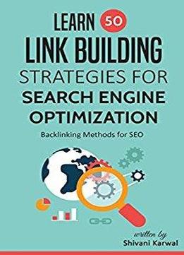 Learn 50 Link Building Strategies For Search Engine Optimization: Backlinking Methods For Seo