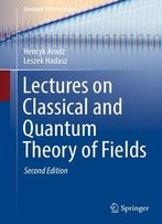 Lectures On Classical And Quantum Theory Of Fields, Second Edition