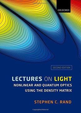 Lectures On Light: Nonlinear And Quantum Optics Using The Density Matrix, 2nd Edition