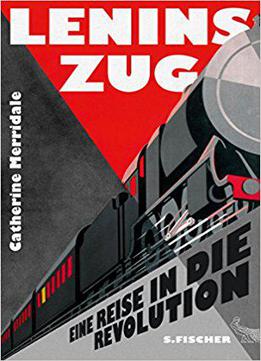 Lenins Zug: Die Reise In Die Revolution