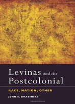 Levinas And The Postcolonial: Race, Nation, Other