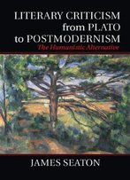 Literary Criticism From Plato To Postmodernism: The Humanistic Alternative