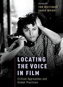 Locating The Voice In Film: Critical Approaches And Global Practices