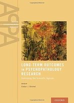 Long-Term Outcomes In Psychopathology Research: Rethinking The Scientific Agenda
