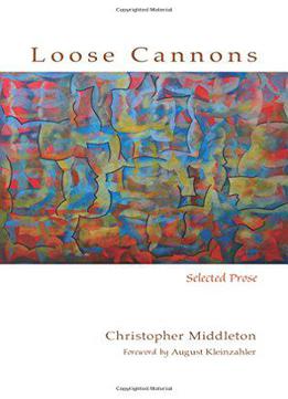 Loose Cannons: Selected Prose (recencies Series: Research And Recovery In Twentieth-century American Poetics)