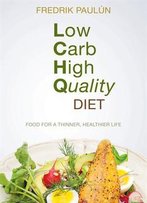 Low Carb High Quality Diet: Food For A Thinner, Healthier Life