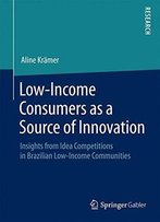 Low-Income Consumers As A Source Of Innovation: Insights From Idea Competitions In Brazilian Low-Income Communities