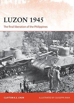 Luzon 1945: The Final Liberation Of The Philippines (campaign)