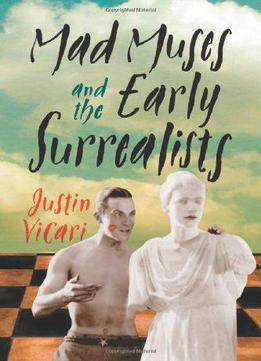 Mad Muses And The Early Surrealists