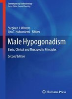 Male Hypogonadism: Basic, Clinical And Therapeutic Principles, Second Edition