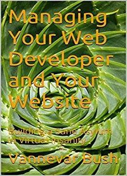 Managing Your Web Developer And Your Website: Building A Sane Asylum In Virtual Insanity