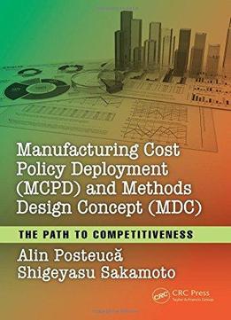 Manufacturing Cost Policy Deployment (mcpd) And Methods Design Concept (mdc): The Path To Competitiveness