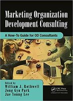 Marketing Organization Development: A How-To Guide For Od Consultants