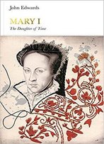 Mary I: The Daughter Of Time