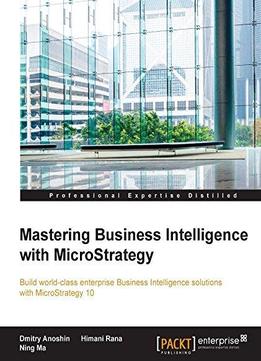Mastering Business Intelligence With Microstrategy