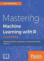 Mastering Machine Learning With R - Second Edition