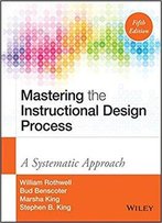 Mastering The Instructional Design Process: A Systematic Approach, 5th Edition