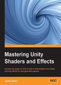Mastering Unity Shaders And Effects