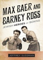 Max Baer And Barney Ross: Jewish Heroes Of Boxing