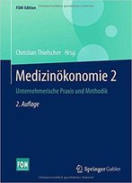 Medizinökonomie 2: Unternehmerische Praxis Und Methodik