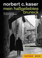 Mein Haßgeliebtes Bruneck: Ein Stadtporträt In Texten Und Bildern